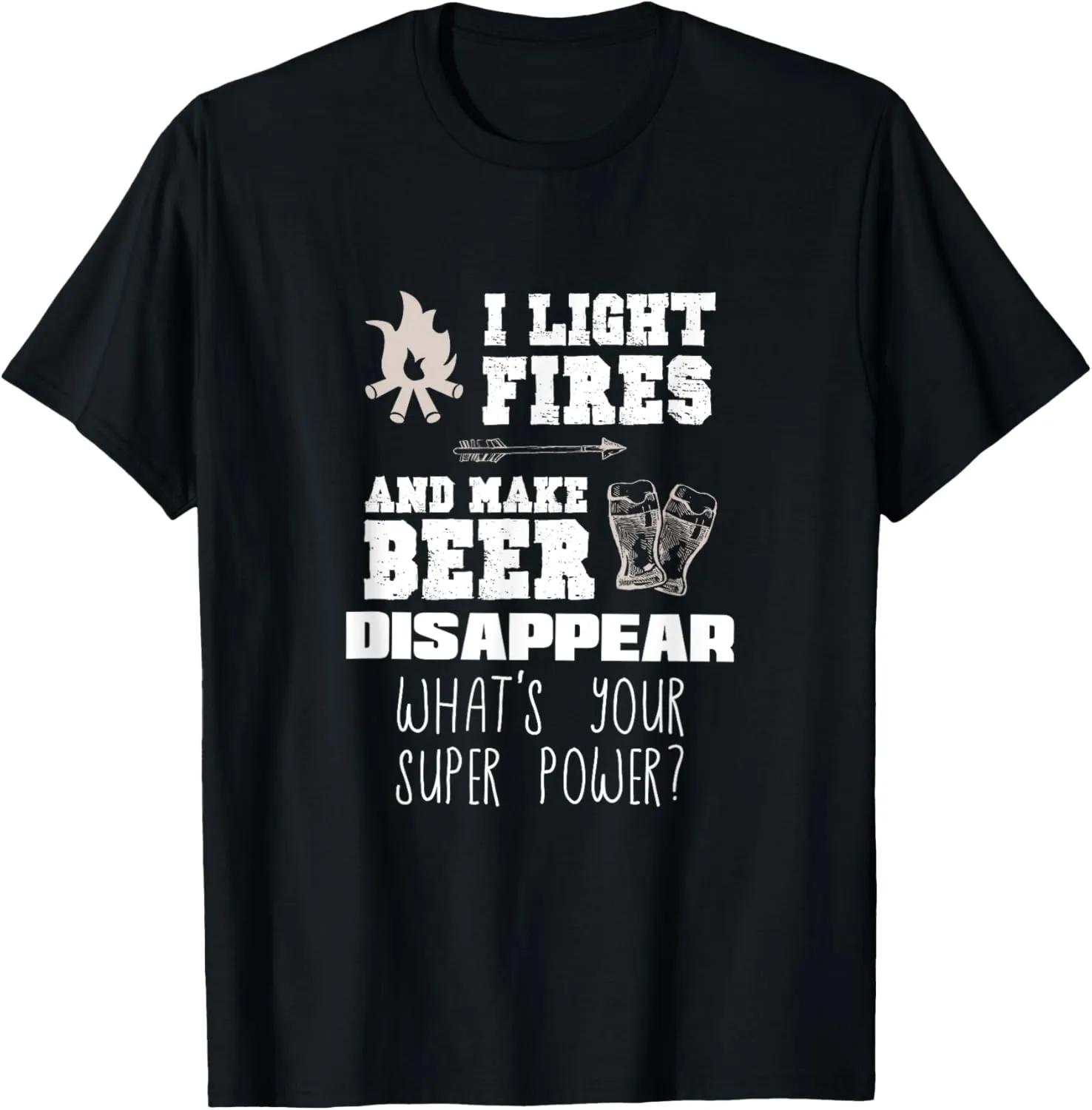 Funny Camping Gift I Light Fires & Make Beer Disappear Shirt T-Shirt